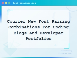 Best Courier New Font Pairings for Coding Blogs and Developer Portfolios