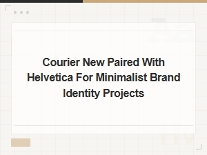 Courier New and Helvetica: Minimalist Font Pairing for Brand Identity