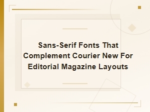 Best Sans-Serif Fonts to Pair with Courier New in Editorial Magazine Layouts