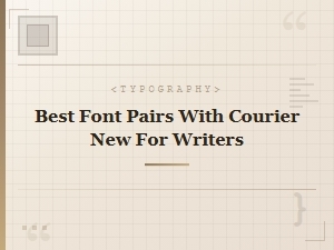 Best Serif Font Pairs with Courier New for Writers