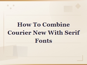 Best Serif Font Pairings with Courier New for Stunning Designs