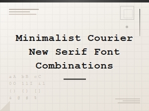 Minimalist Courier New Serif Font Combinations