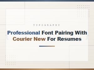 Professional Font Pairing with Courier New for Resumes