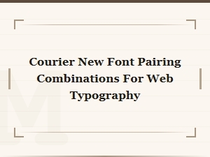 Best Courier New Font Pairings for Web Typography